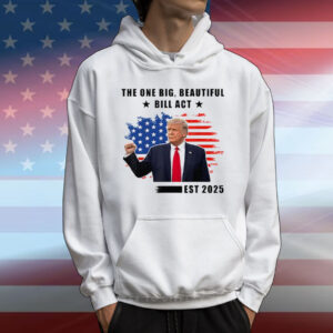 The One Big Beautiful Bill Act Est 2025 Trump T-Shirt